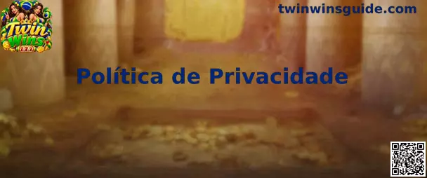 Política de Privacidade e Proteção de Dados Twin Wins
